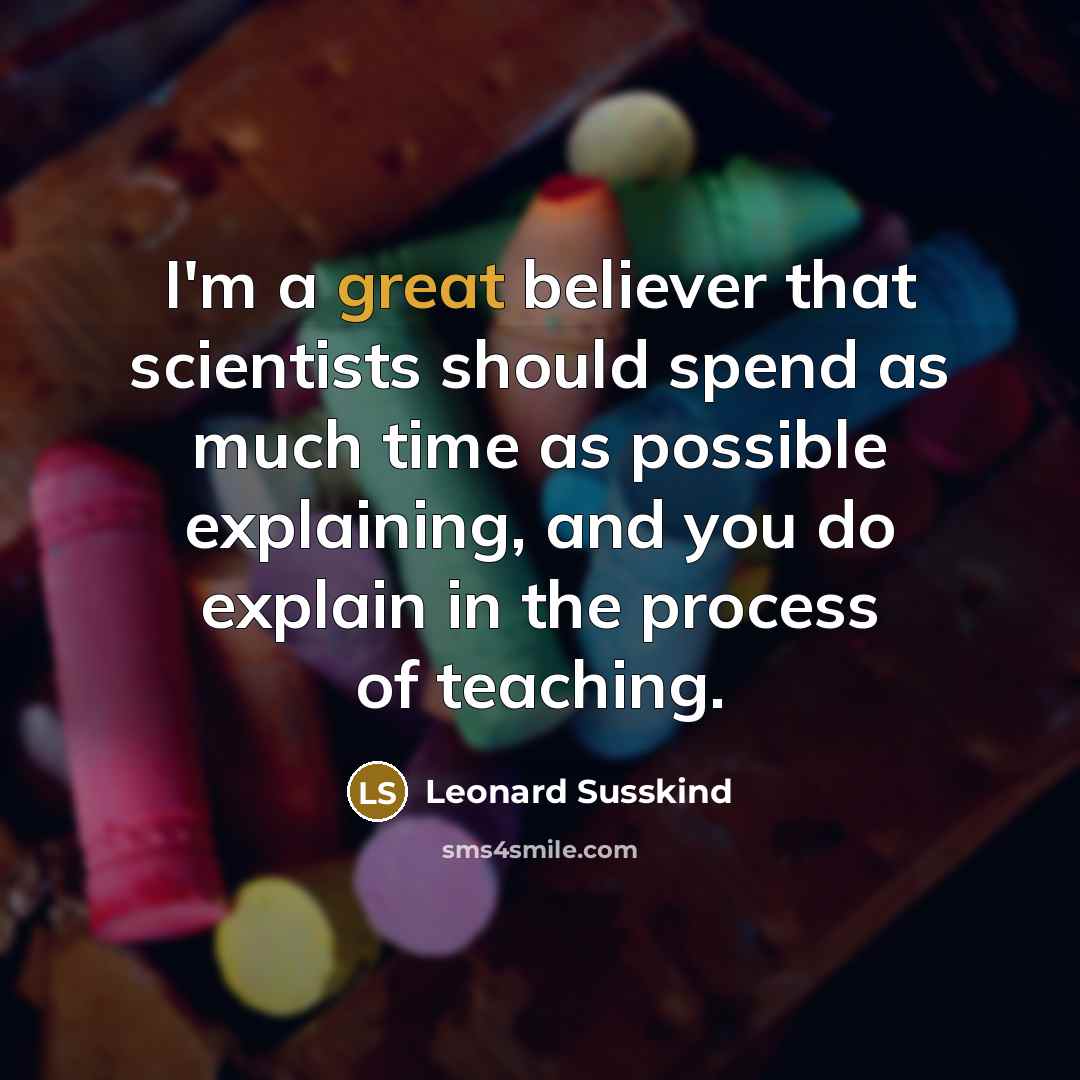 “I'm a great believer that scientists should spend as much…” quote by Leonard Susskind