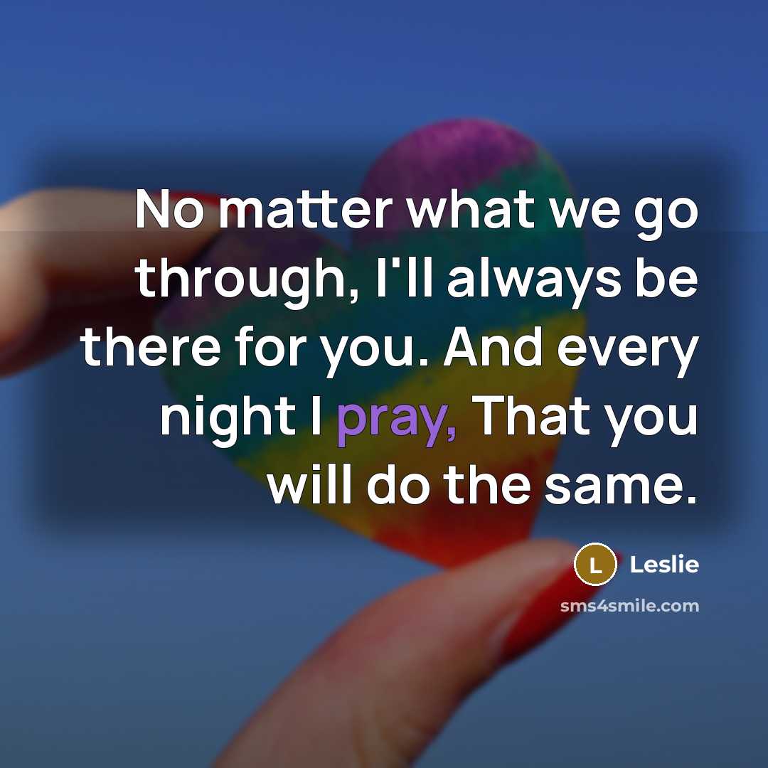 “No matter what we go through, I'll always be there…” quote by Leslie
