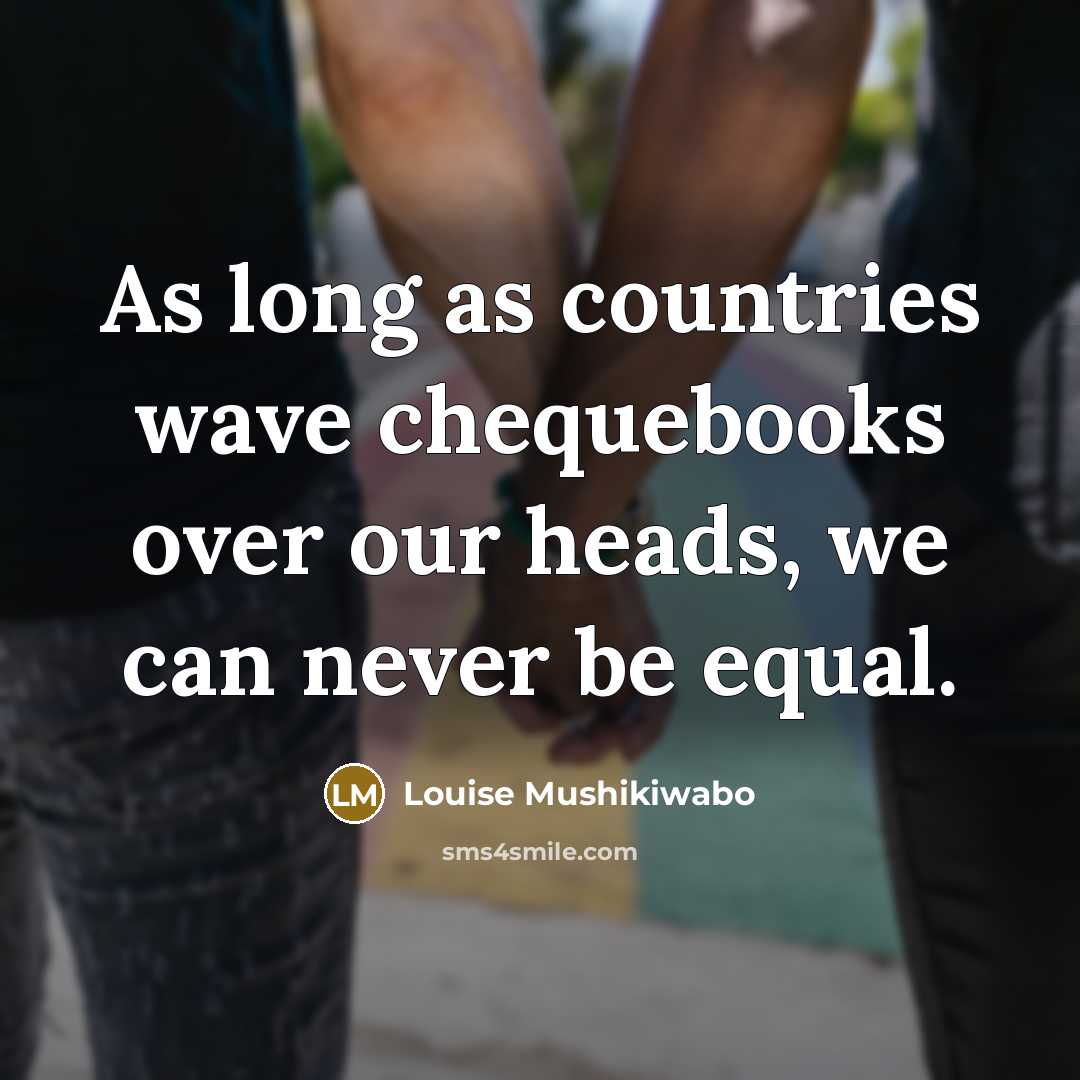 “As long as countries wave chequebooks over our heads, we…” quote by Louise Mushikiwabo