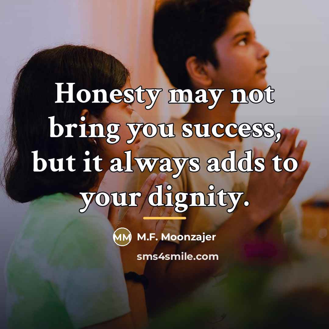 “Honesty may not bring you success, but it always adds…” quote by M.F. Moonzajer