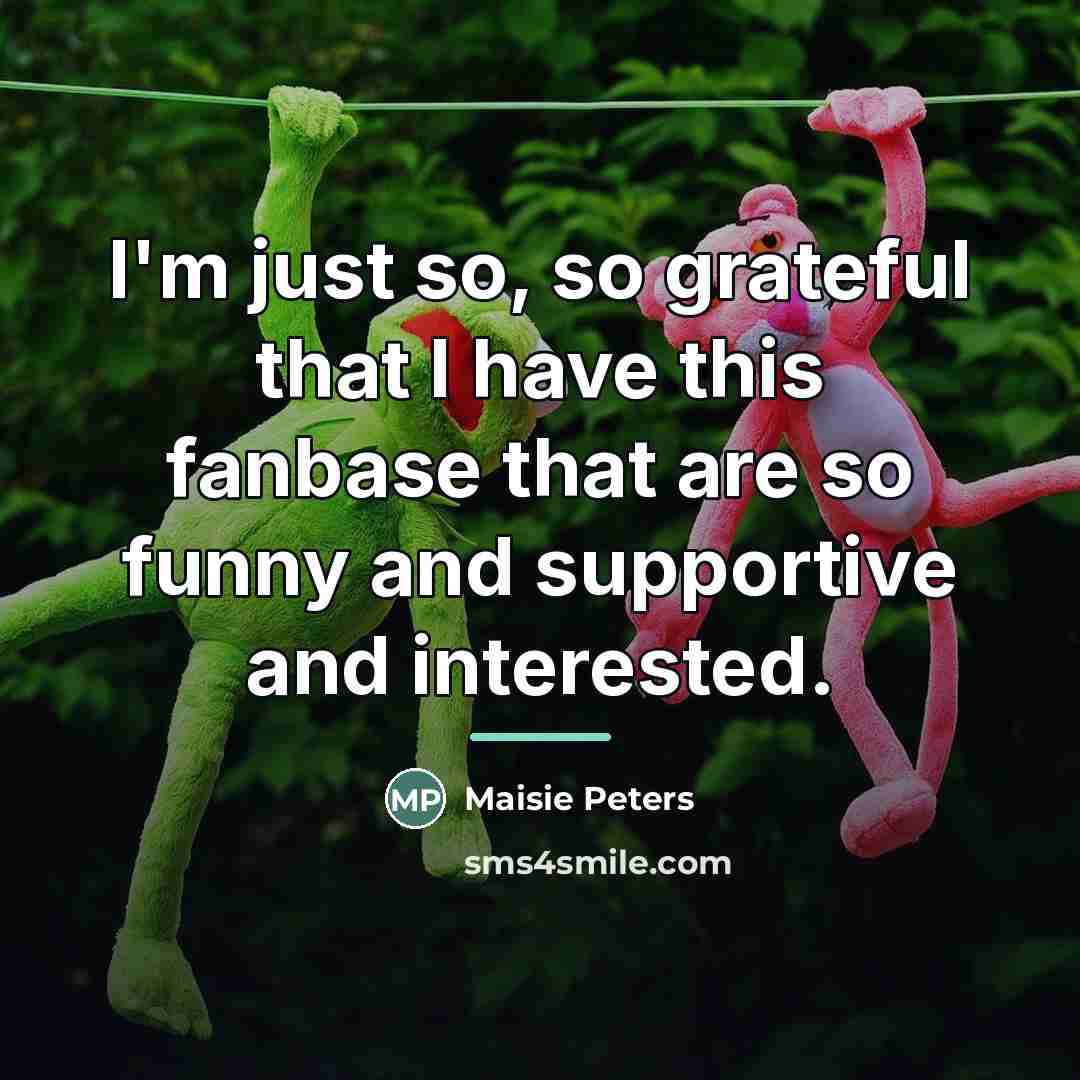 “I'm just so, so grateful that I have this fanbase…” quote by Maisie Peters