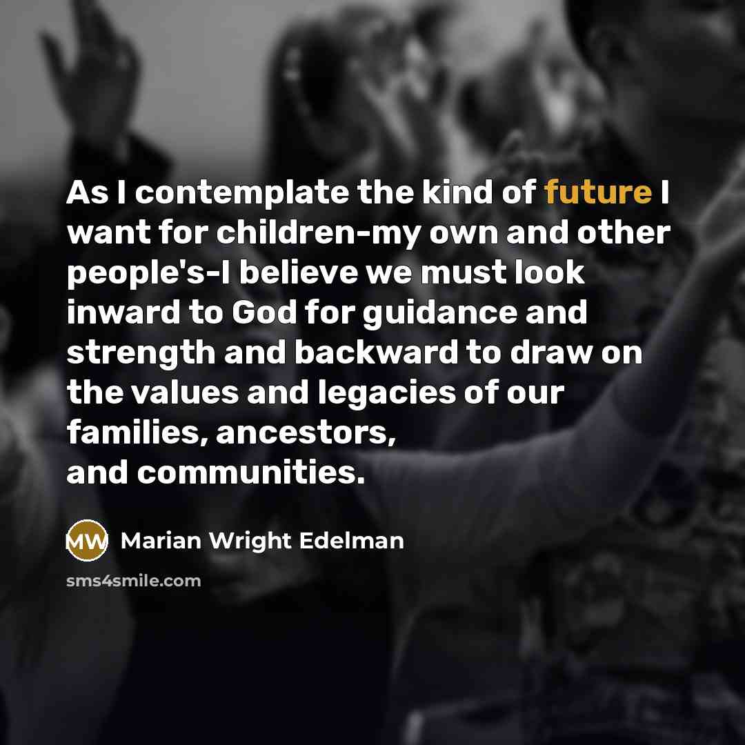 “As I contemplate the kind of future I want for…” quote by Marian Wright Edelman