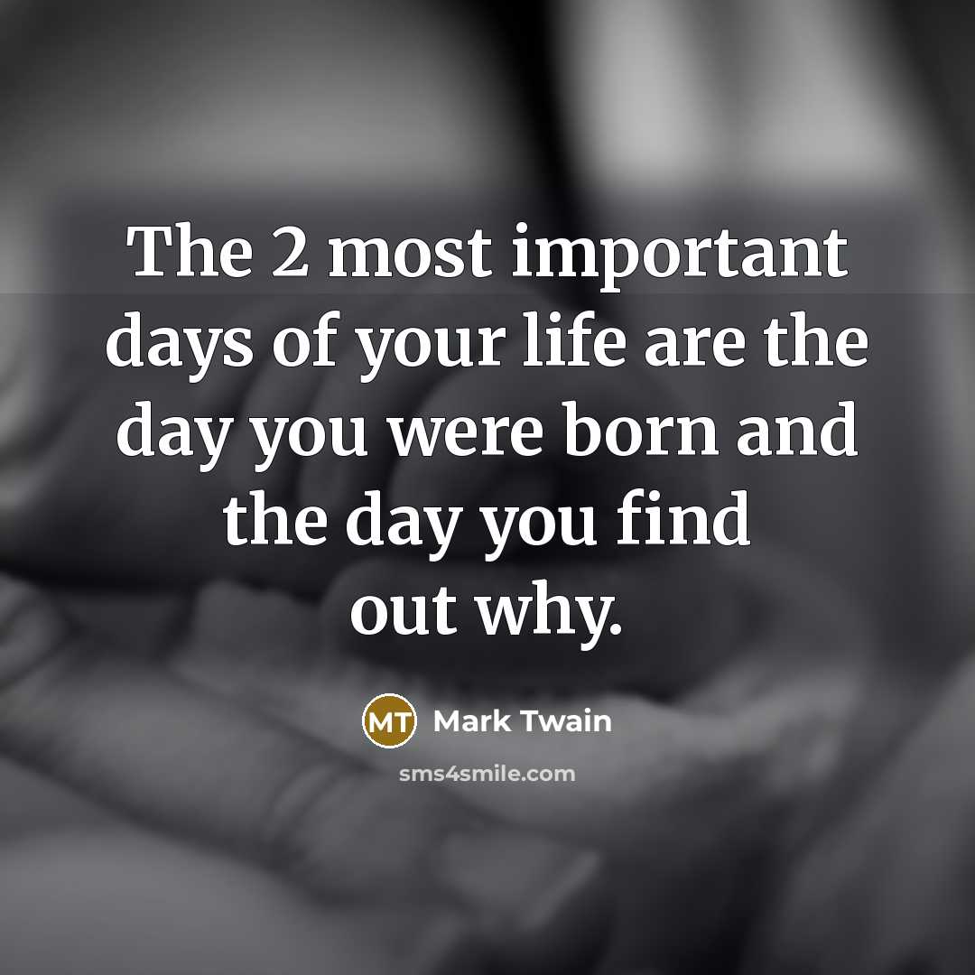 “The 2 most important days of your life are the…” quote by Mark Twain