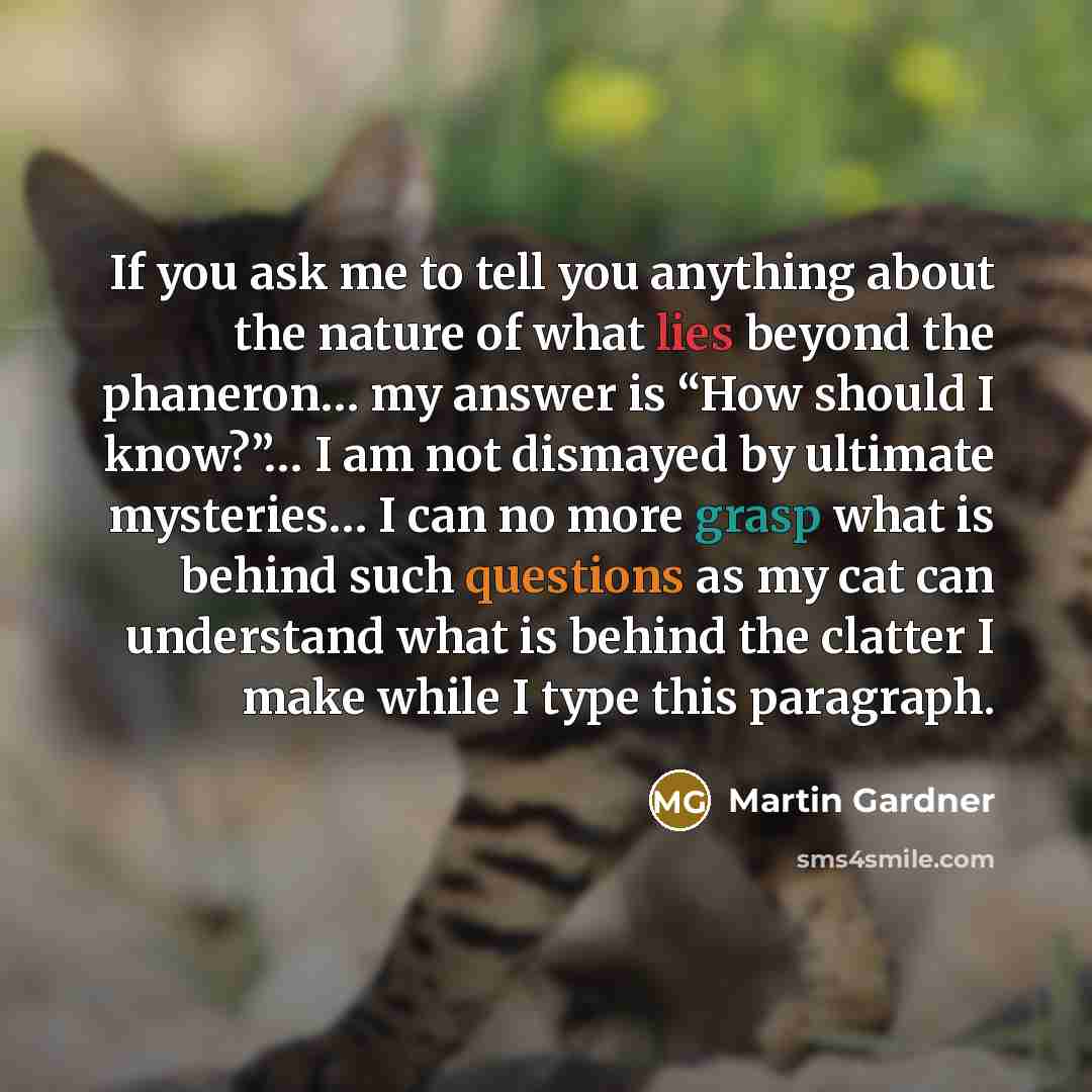 “If you ask me to tell you anything about the…” quote by Martin Gardner