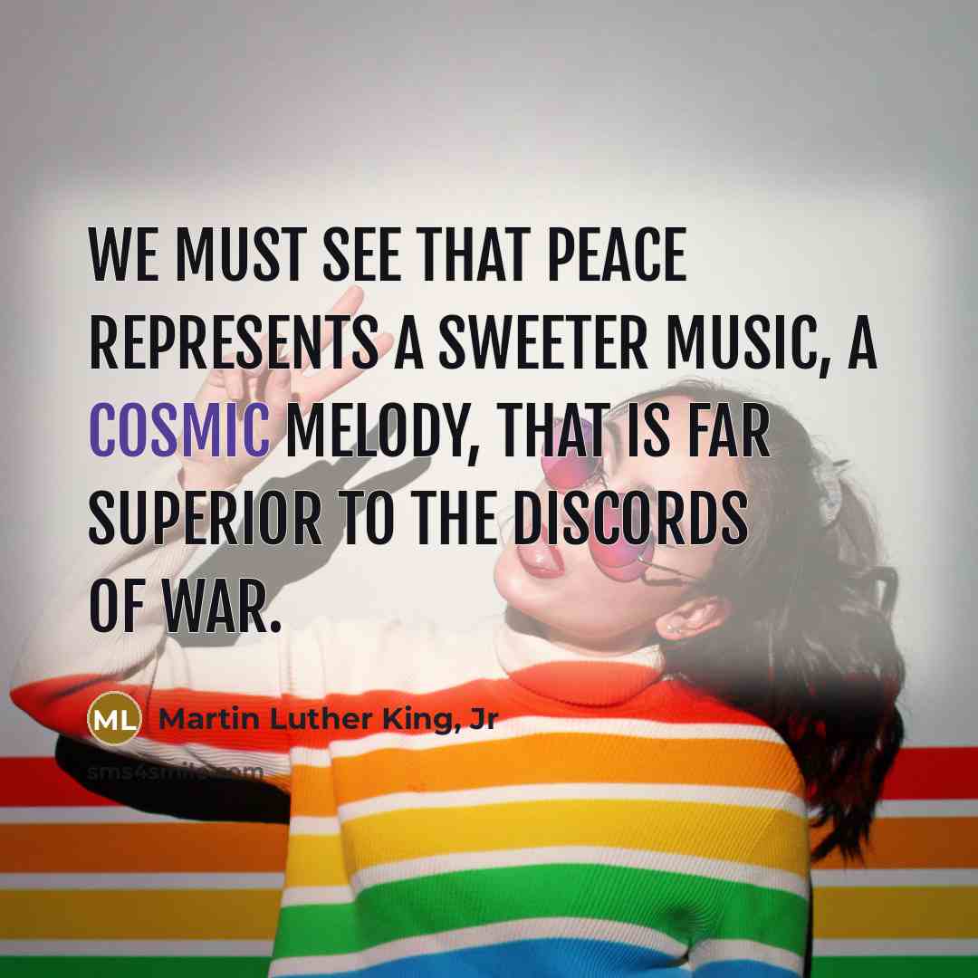“We must see that peace represents a sweeter music, a…” quote by Martin Luther King, Jr