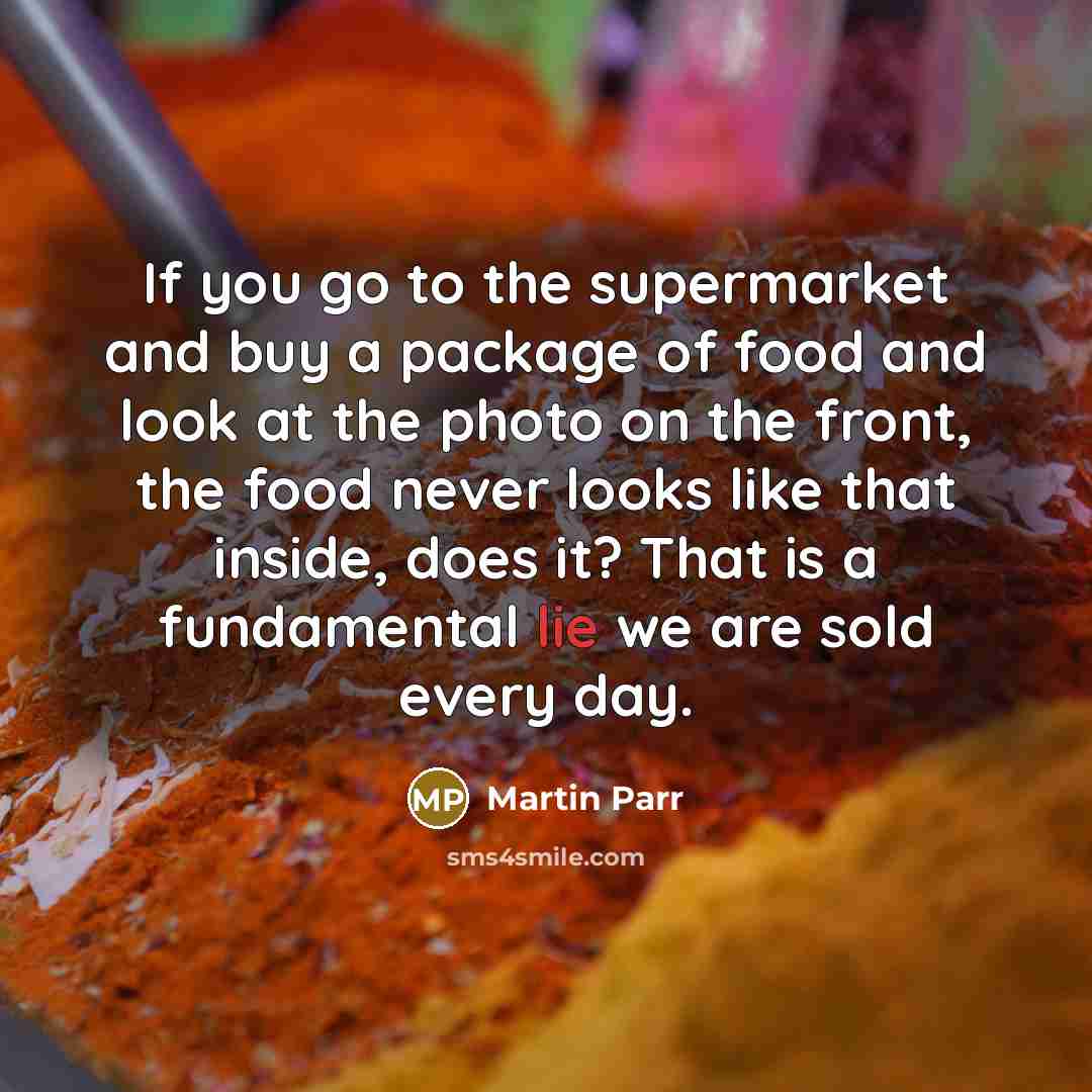 “If you go to the supermarket and buy a package…” quote by Martin Parr