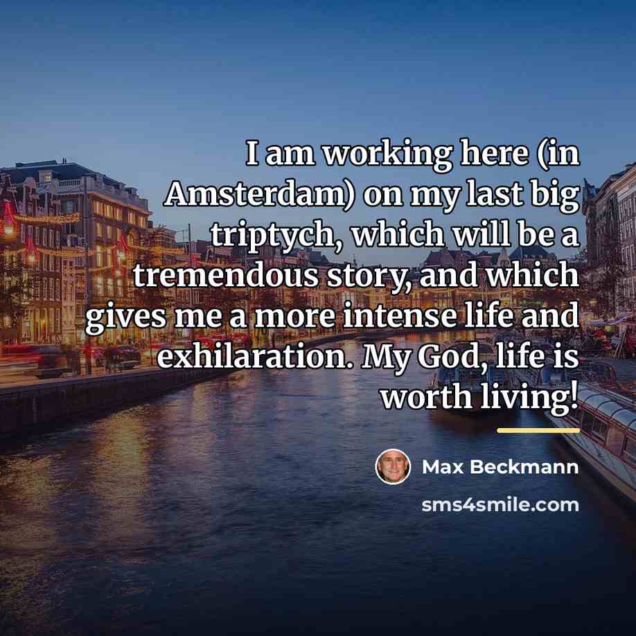 “I am working here (in Amsterdam) on my last big…” quote by Max Beckmann