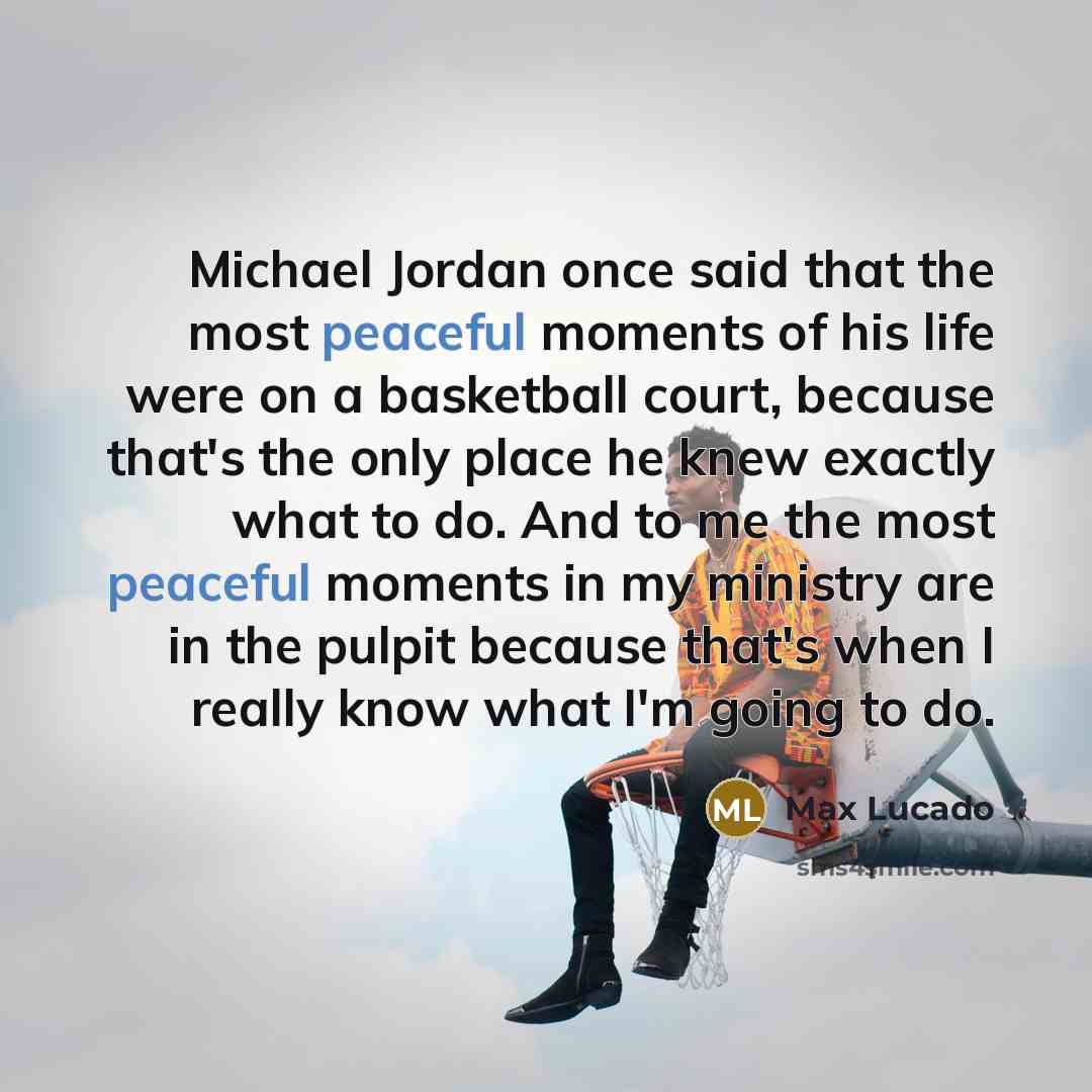 “Michael Jordan once said that the most peaceful moments of…” quote by Max Lucado
