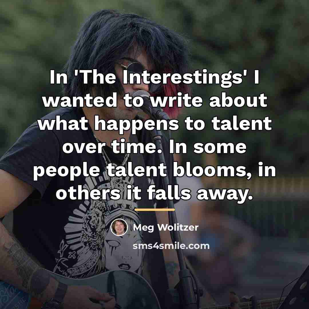 “In 'The Interestings' I wanted to write about what happens…” quote by Meg Wolitzer