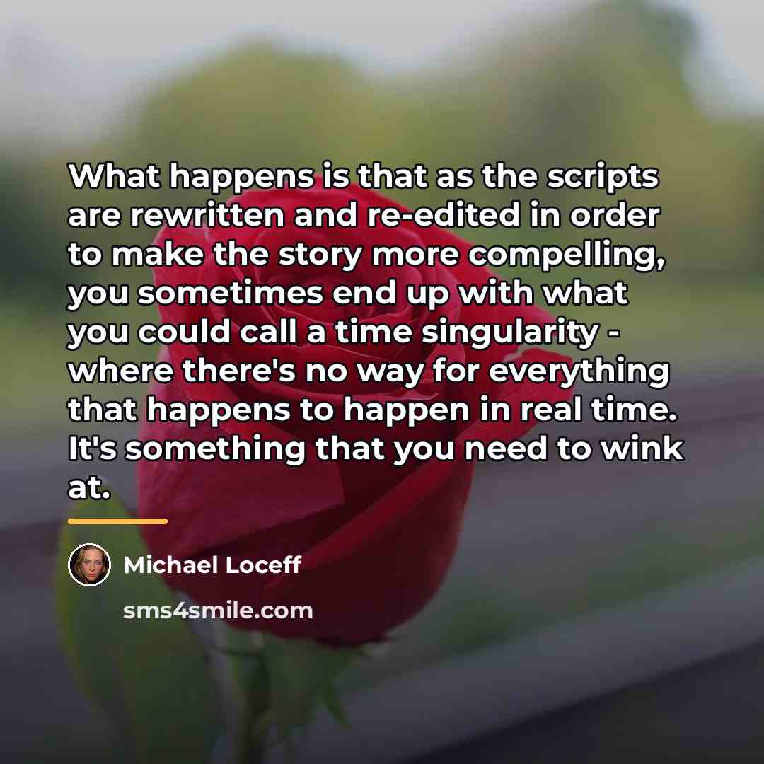 “What happens is that as the scripts are rewritten and…” quote by Michael Loceff