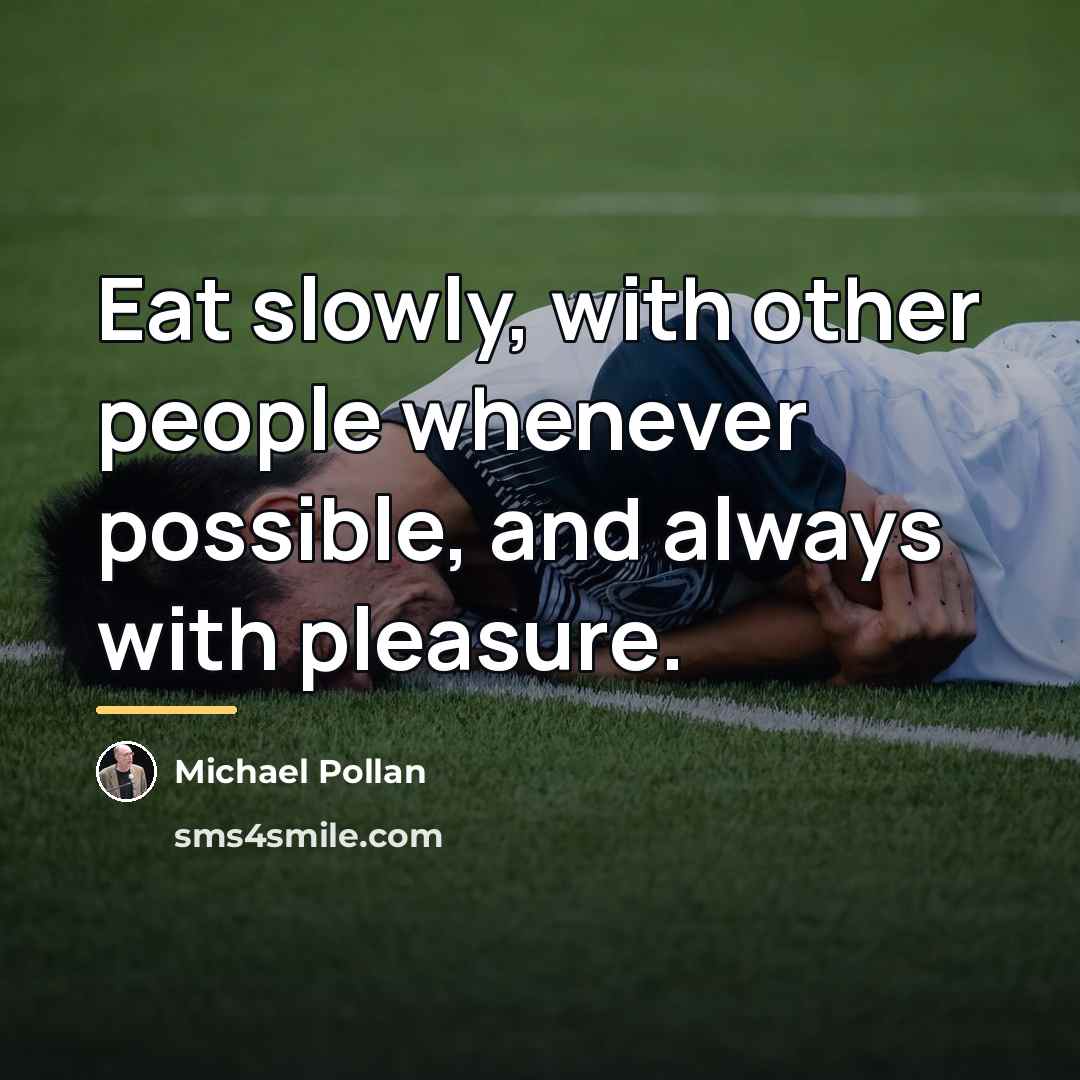 “Eat slowly, with other people whenever possible, and always with…” quote by Michael Pollan