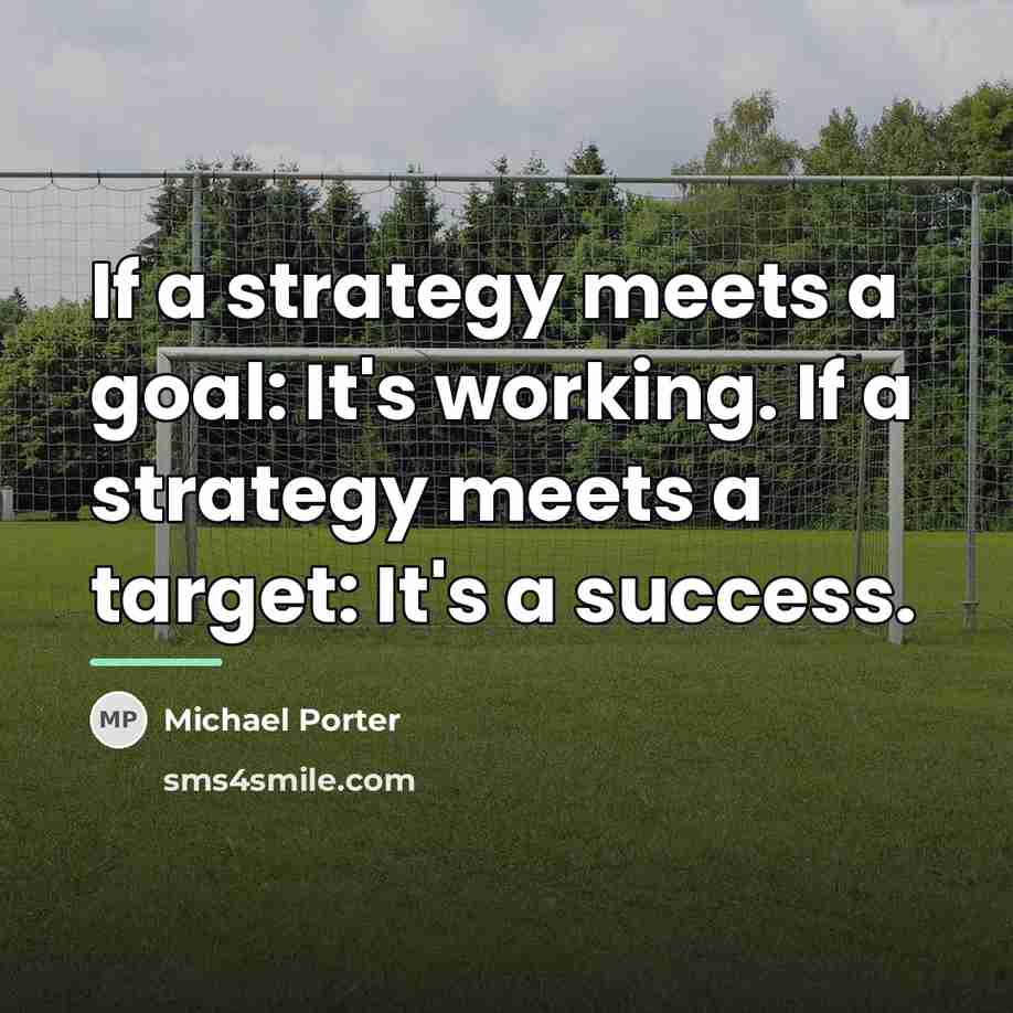 “If a strategy meets a goal: It's working. If a…” quote by Michael Porter