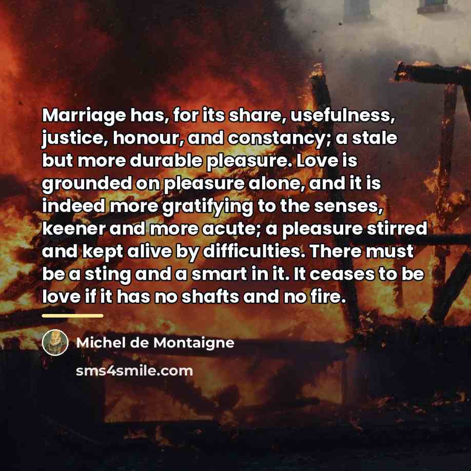 “Marriage has, for its share, usefulness, justice, honour, and constancy;…” quote by Michel de Montaigne