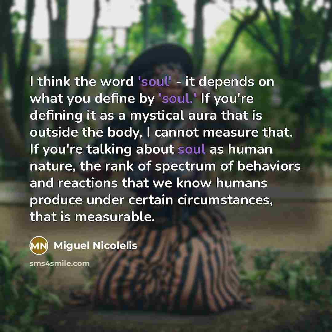 “I think the word 'soul' - it depends on what…” quote by Miguel Nicolelis