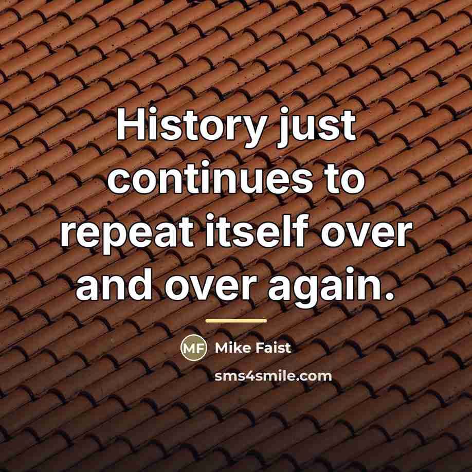 “History just continues to repeat itself over and over again.…” quote by Mike Faist