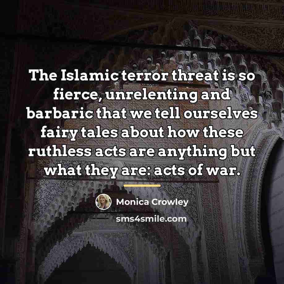 “The Islamic terror threat is so fierce, unrelenting and barbaric…” quote by Monica Crowley