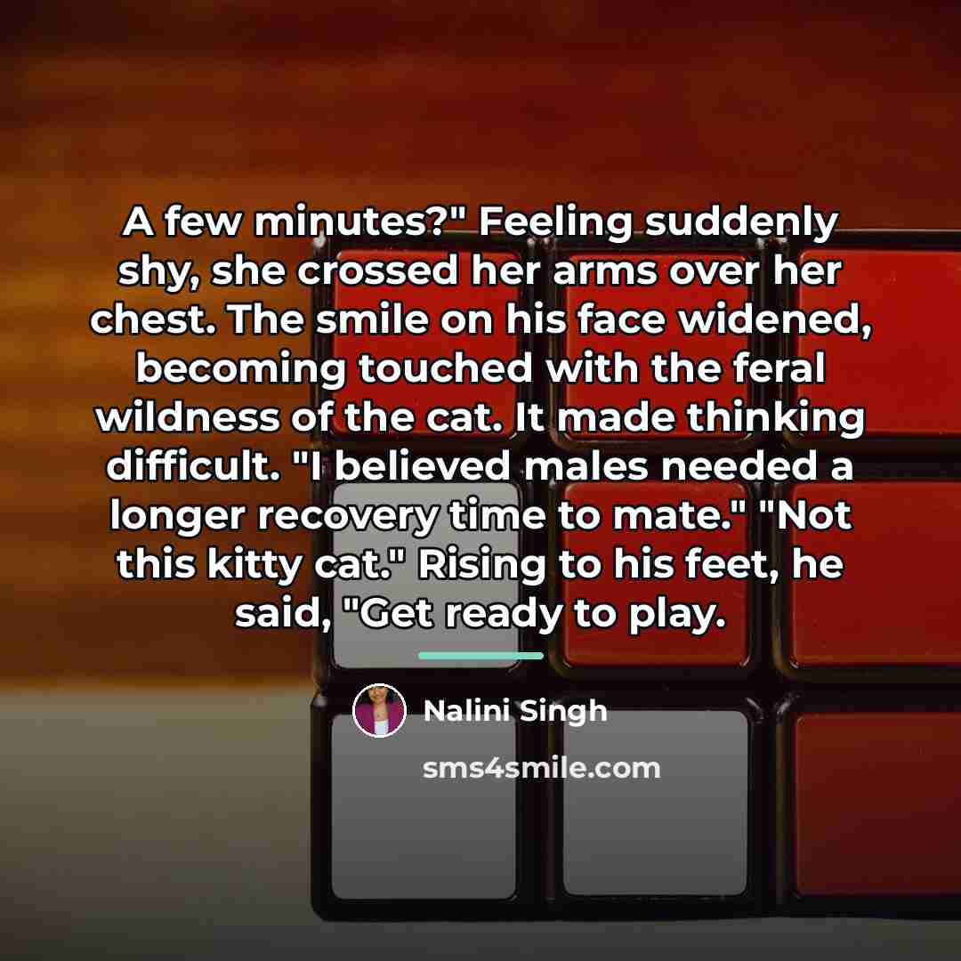“A few minutes?" Feeling suddenly shy, she crossed her arms…” quote by Nalini Singh