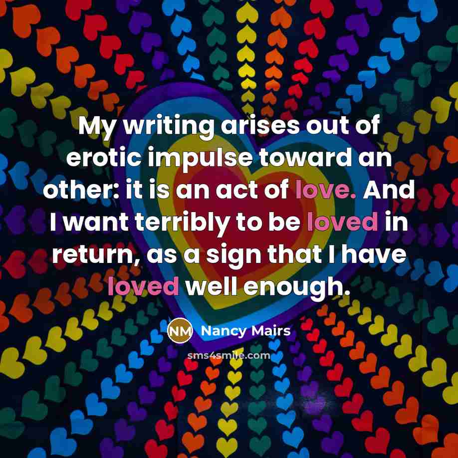 “My writing arises out of erotic impulse toward an other:…” quote by Nancy Mairs