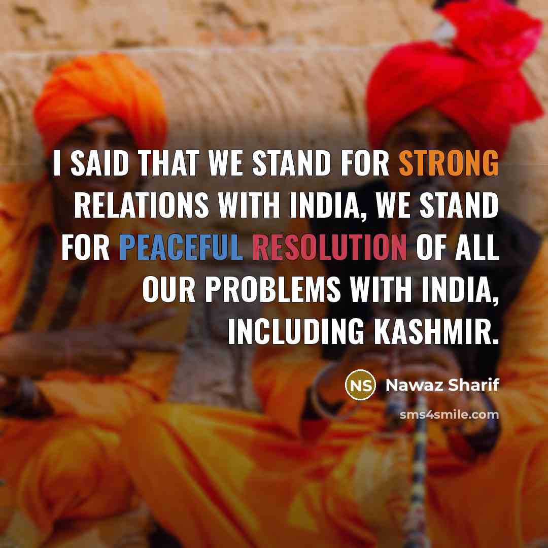 “I said that we stand for strong relations with India,…” quote by Nawaz Sharif