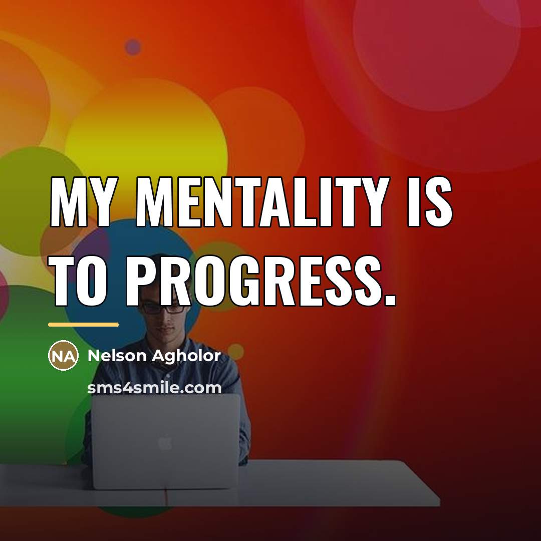 “My mentality is to progress.…” quote by Nelson Agholor