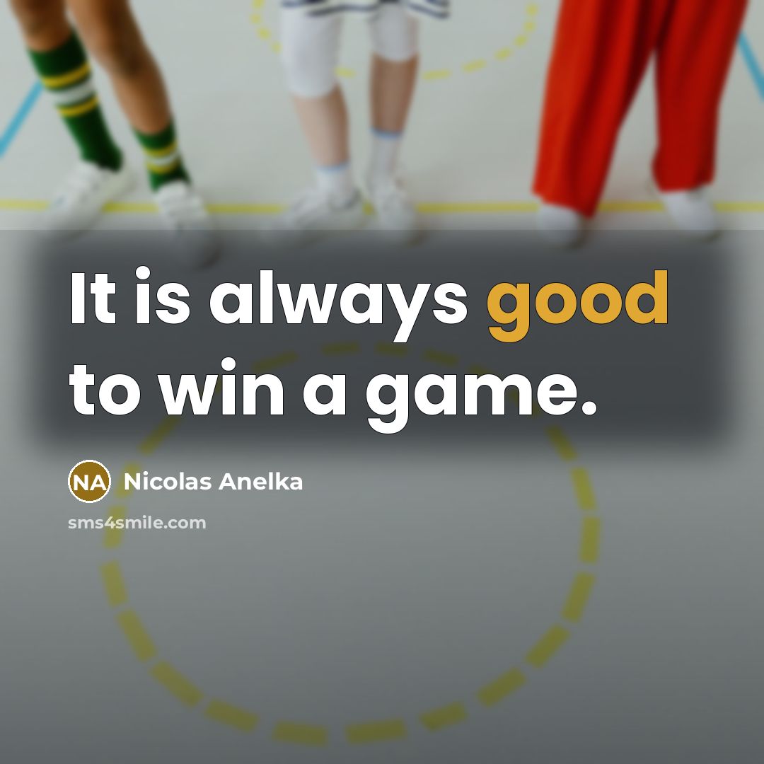 “It is always good to win a game.…” quote by Nicolas Anelka