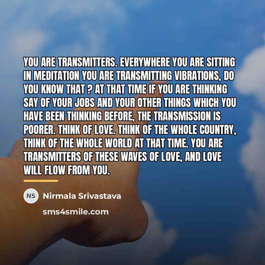 “You are transmitters. Everywhere you are sitting in meditation you…” quote by Nirmala Srivastava