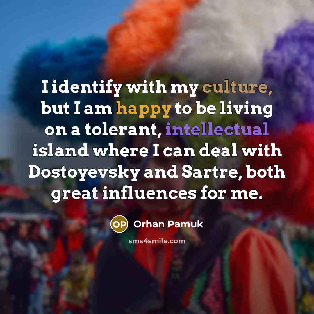“I identify with my culture, but I am happy to…” quote by Orhan Pamuk
