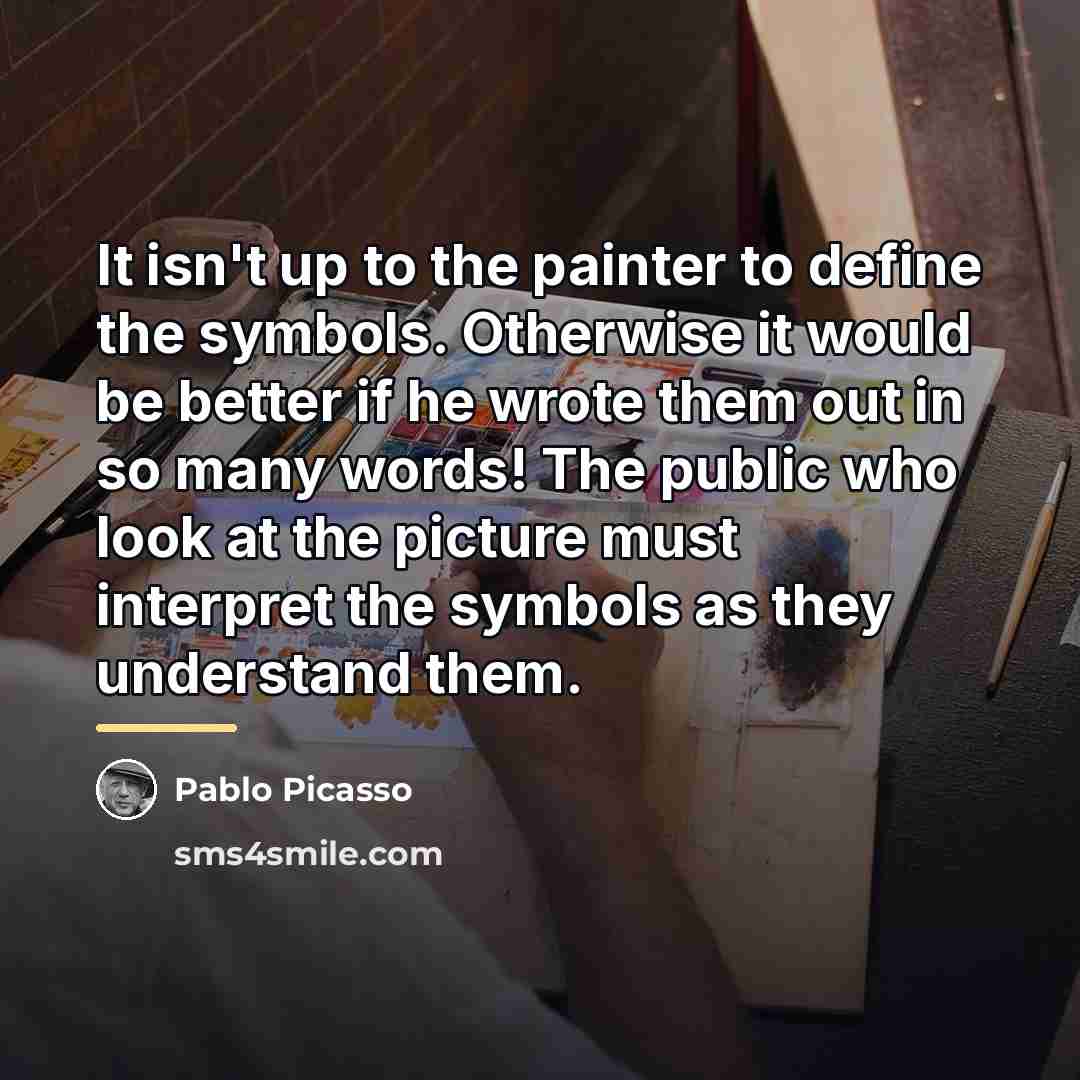 “It isn't up to the painter to define the symbols.…” quote by Pablo Picasso