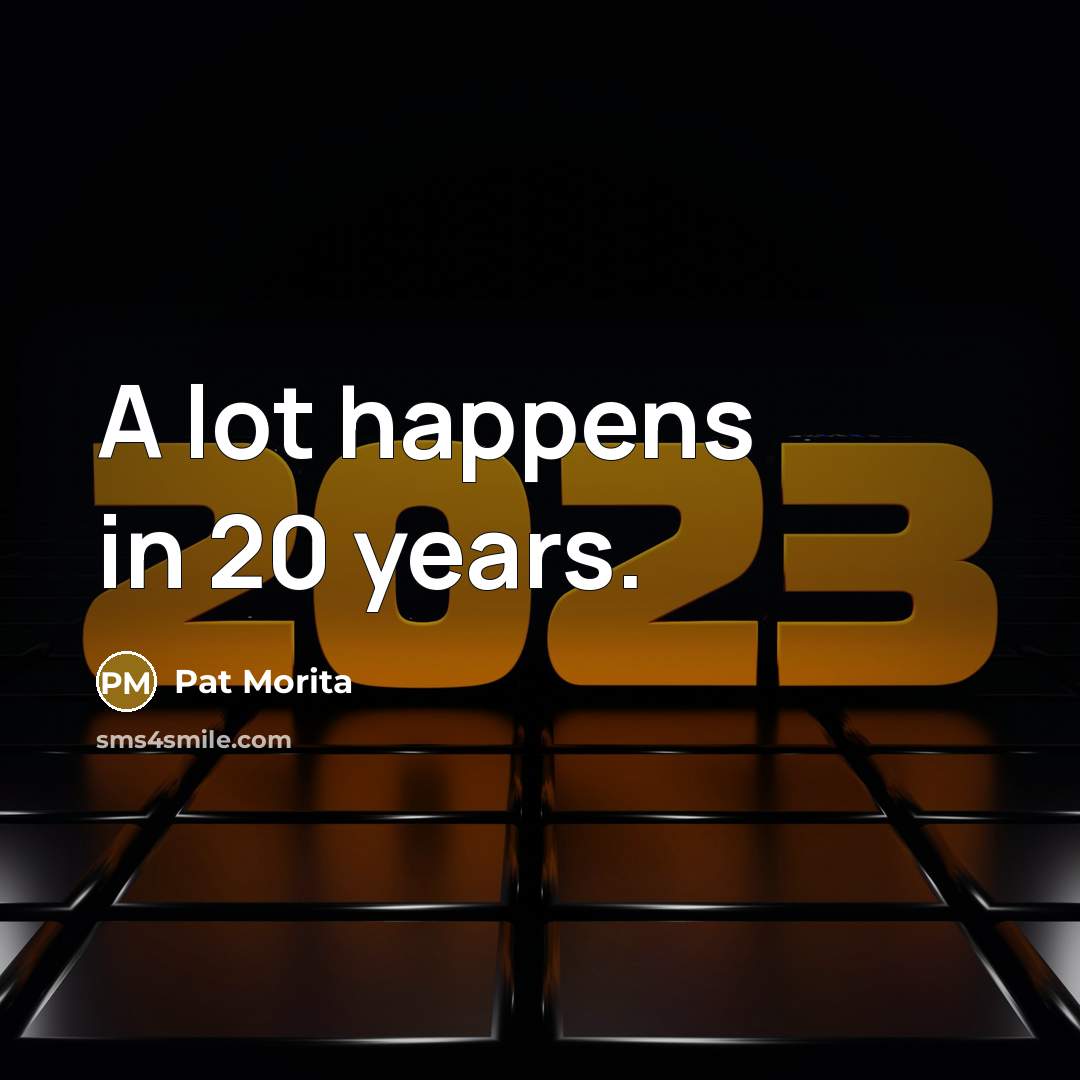 “A lot happens in 20 years.…” quote by Pat Morita