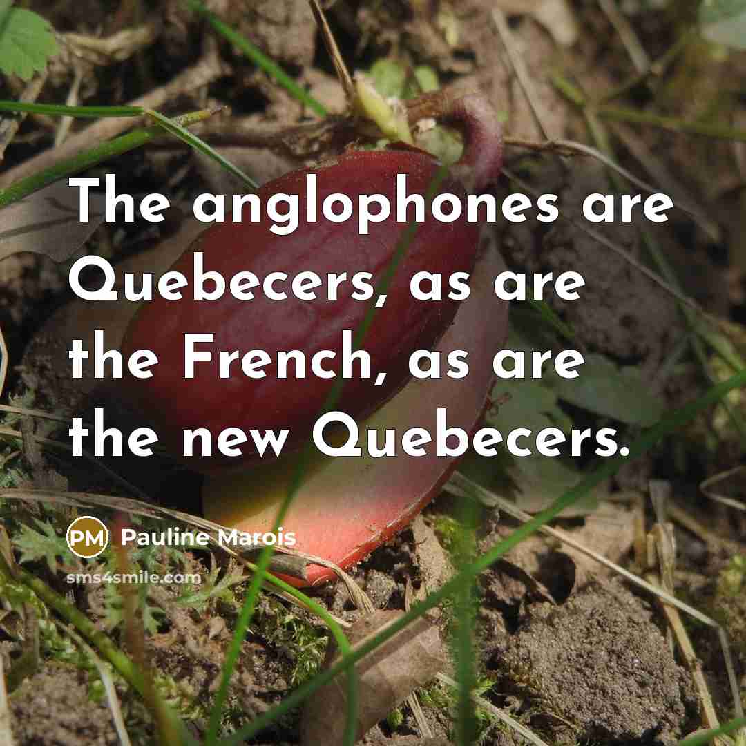 “The anglophones are Quebecers, as are the French, as are…” quote by Pauline Marois