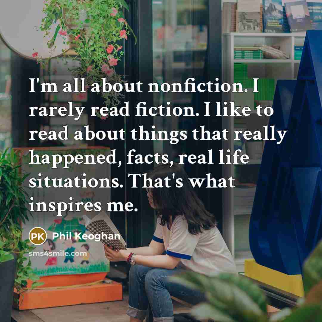 “I'm all about nonfiction. I rarely read fiction. I like…” quote by Phil Keoghan