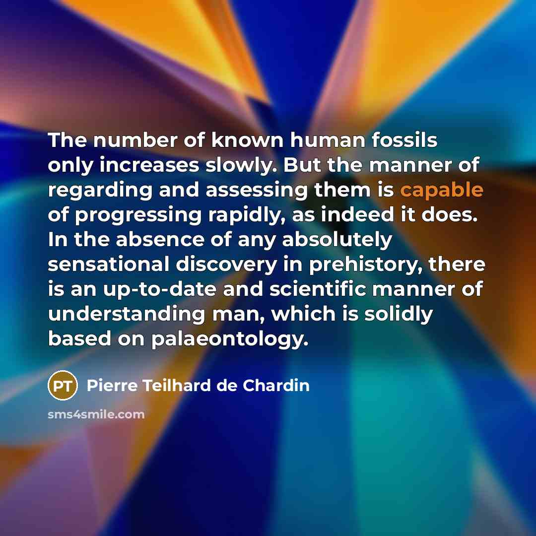 “The number of known human fossils only increases slowly. But…” quote by Pierre Teilhard de Chardin
