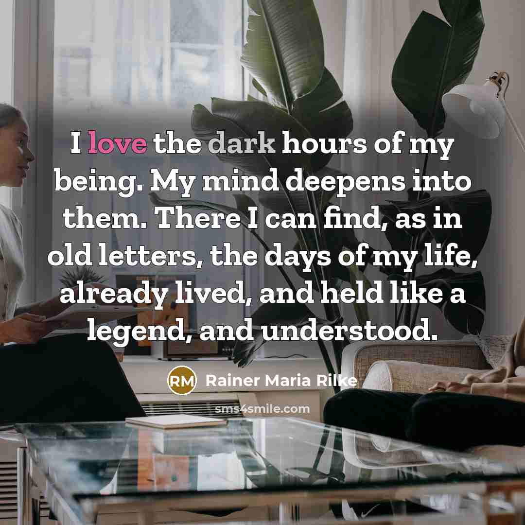 “I love the dark hours of my being. My mind…” quote by Rainer Maria Rilke