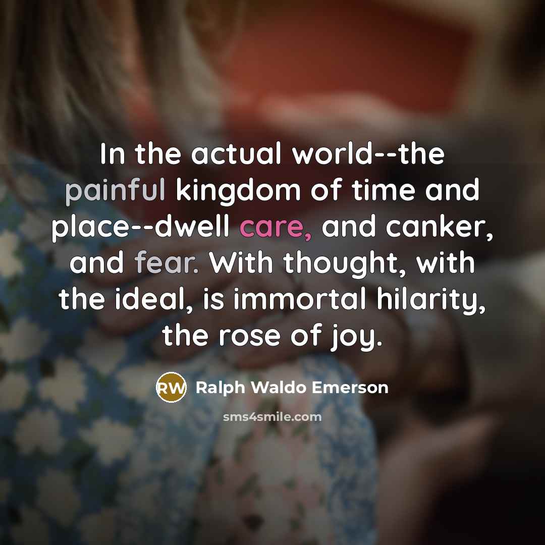 “In the actual world--the painful kingdom of time and place--dwell…” quote by Ralph Waldo Emerson