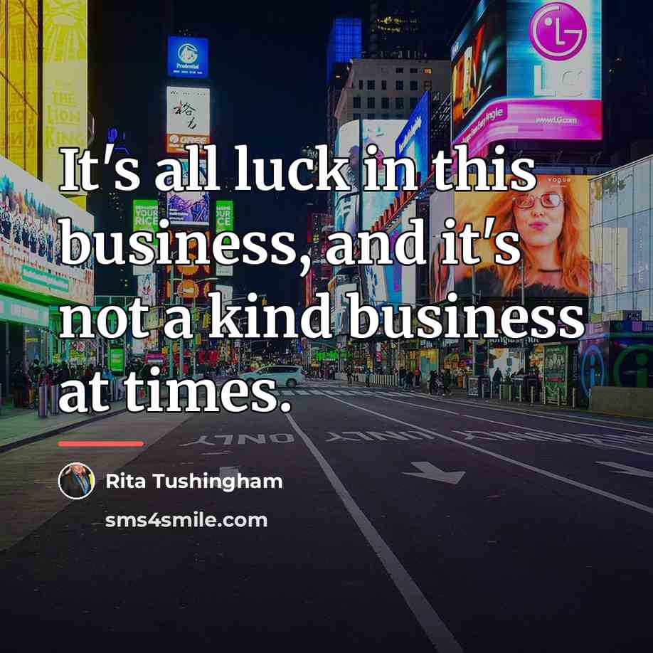 “It's all luck in this business, and it's not a…” quote by Rita Tushingham
