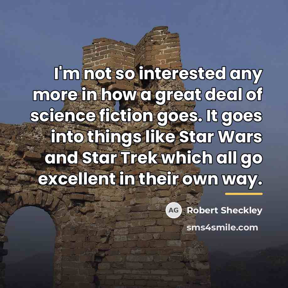 “I'm not so interested any more in how a great…” quote by Robert Sheckley