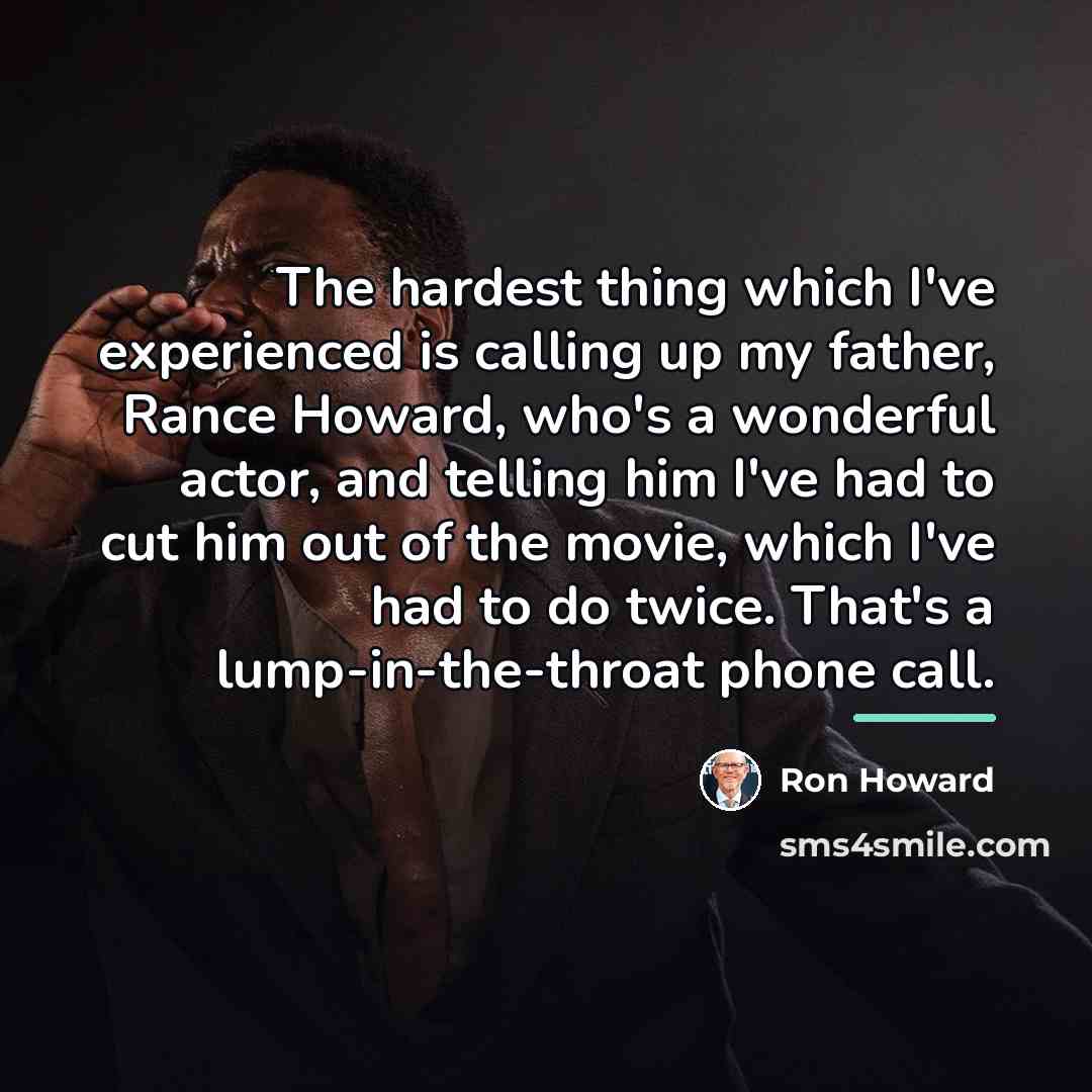 “The hardest thing which I've experienced is calling up my…” quote by Ron Howard
