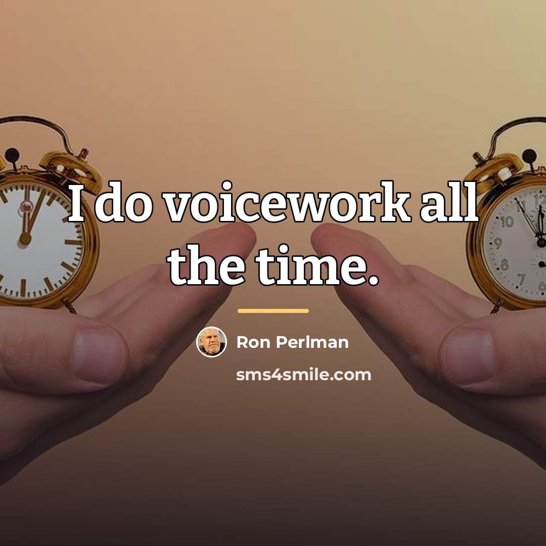 “I do voicework all the time.…” quote by Ron Perlman