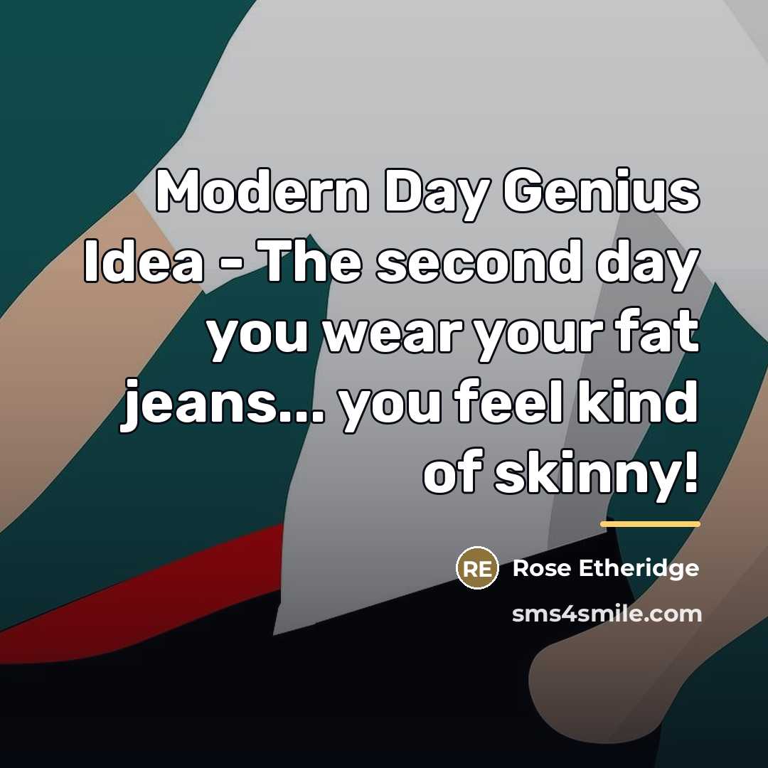 “Modern Day Genius Idea - The second day you wear…” quote by Rose Etheridge