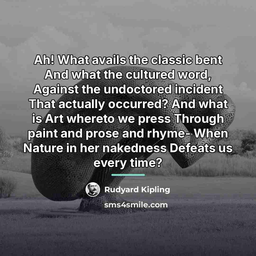 “Ah! What avails the classic bent And what the cultured…” quote by Rudyard Kipling