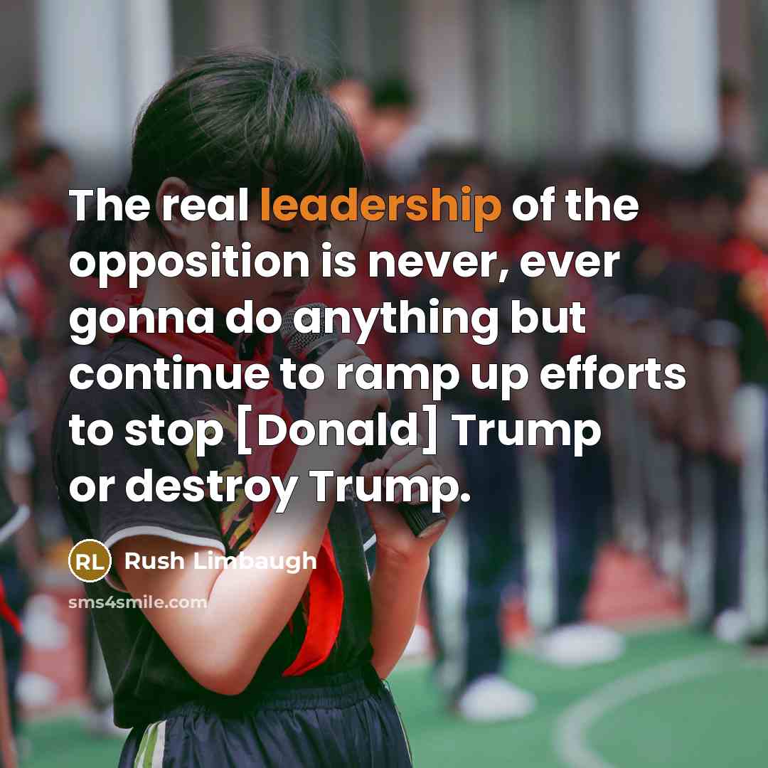 “The real leadership of the opposition is never, ever gonna…” quote by Rush Limbaugh