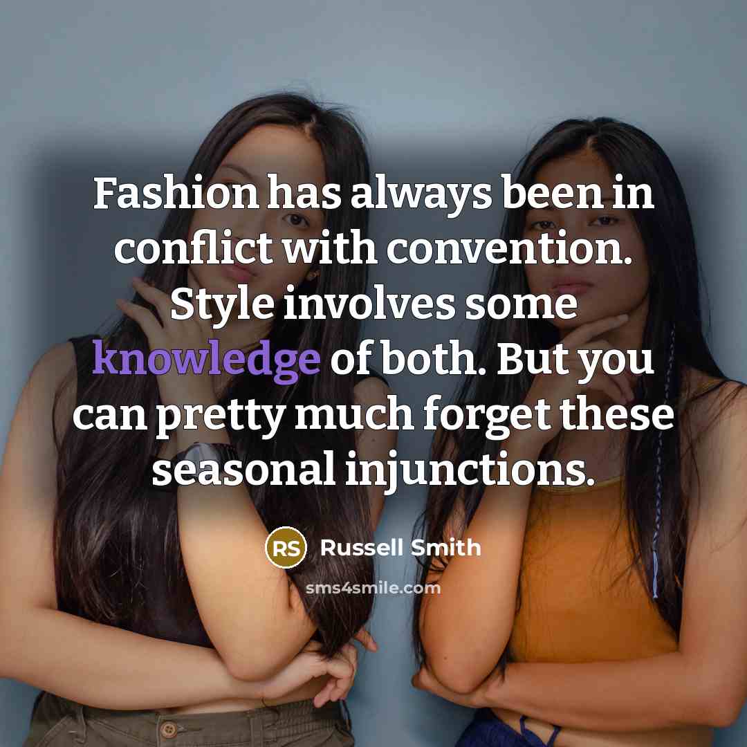 “Fashion has always been in conflict with convention. Style involves…” quote by Russell Smith