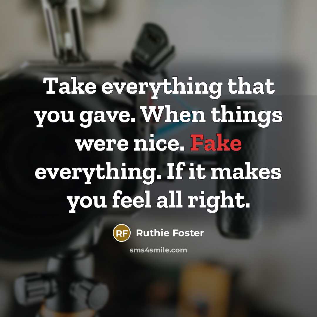 “Take everything that you gave. When things were nice. Fake…” quote by Ruthie Foster