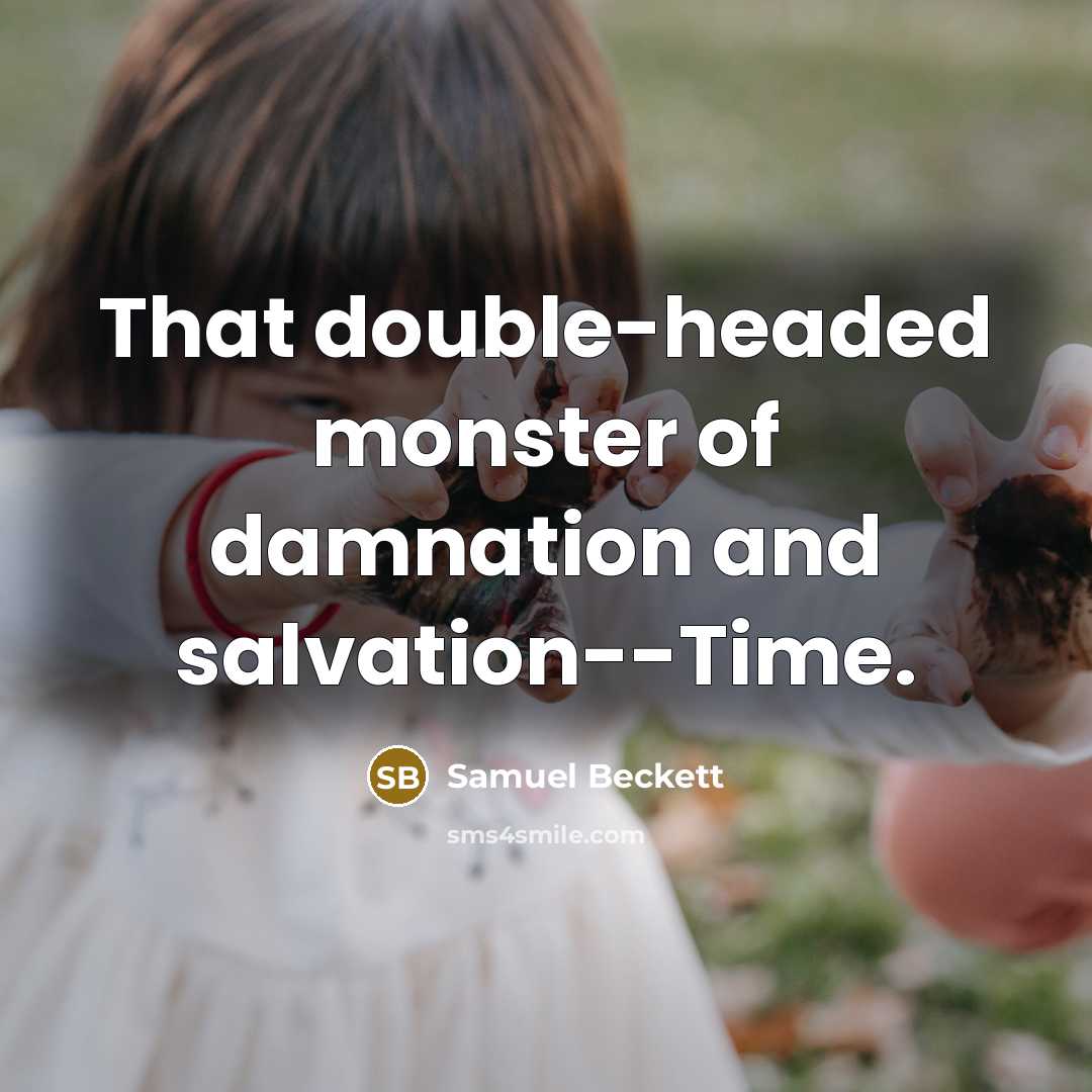 “That double-headed monster of damnation and salvation--Time.…” quote by Samuel Beckett