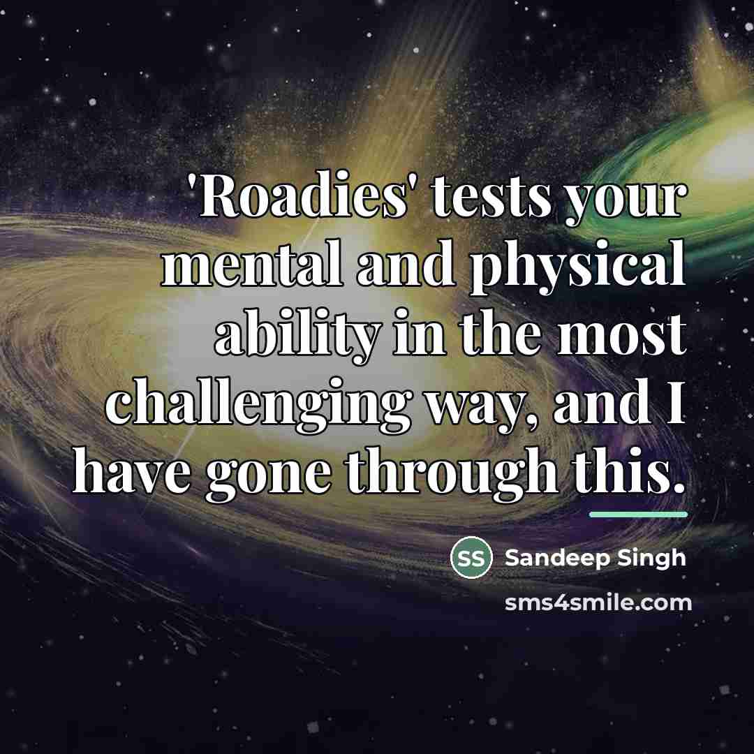 “'Roadies' tests your mental and physical ability in the most…” quote by Sandeep Singh