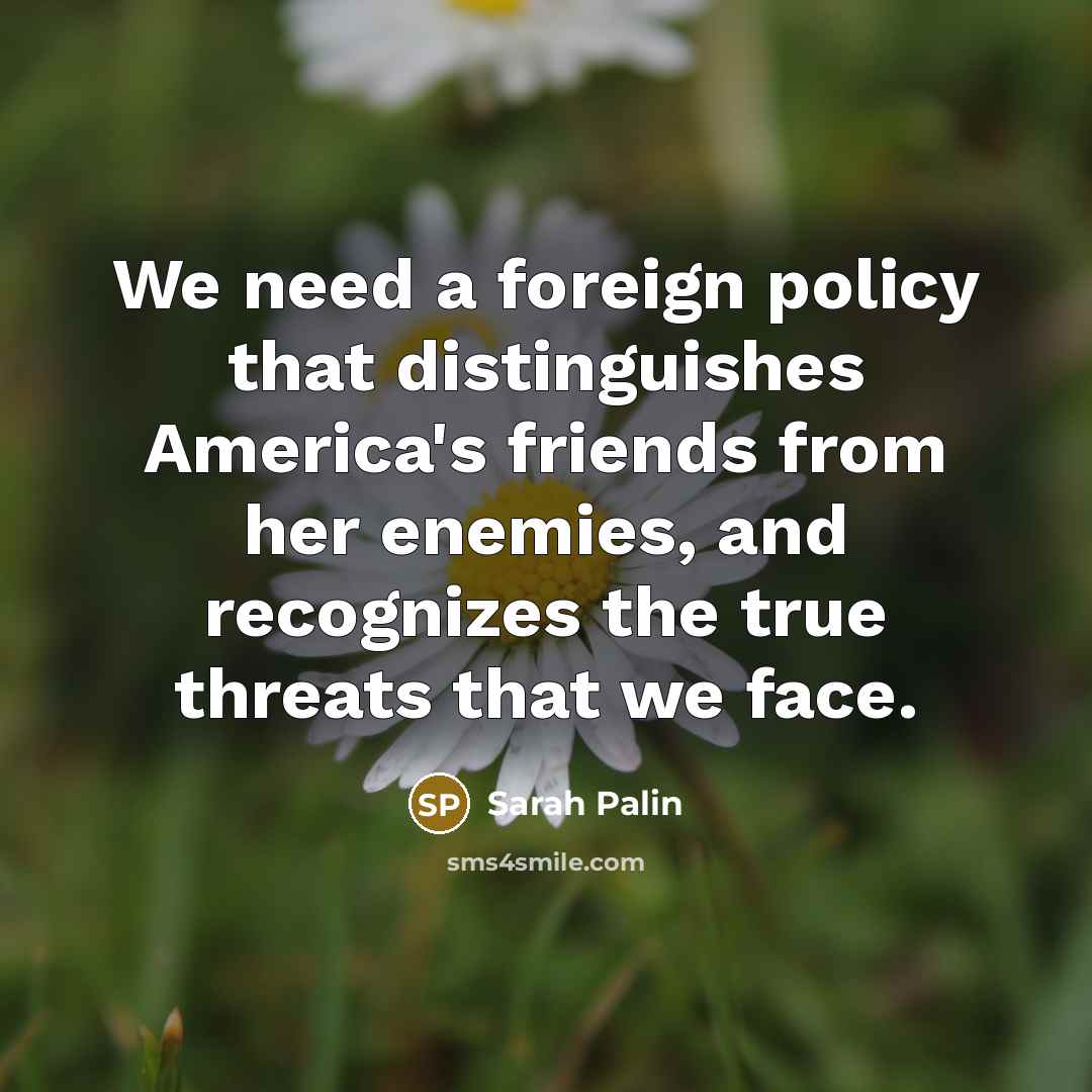 “We need a foreign policy that distinguishes America's friends from…” quote by Sarah Palin