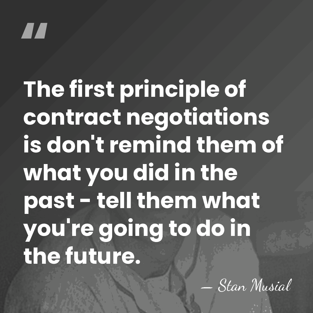 The first principle of contract negotiations is don't remind them of what&hellip; - Stan Musial
