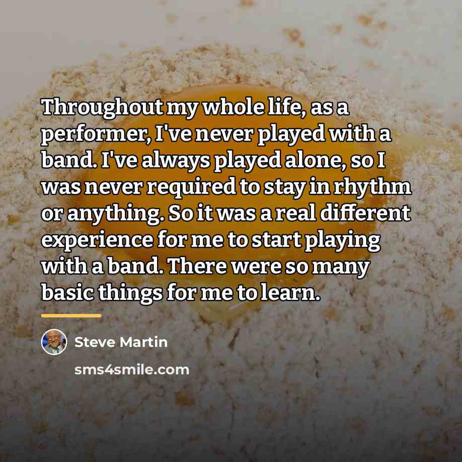 “Throughout my whole life, as a performer, I've never played…” quote by Steve Martin
