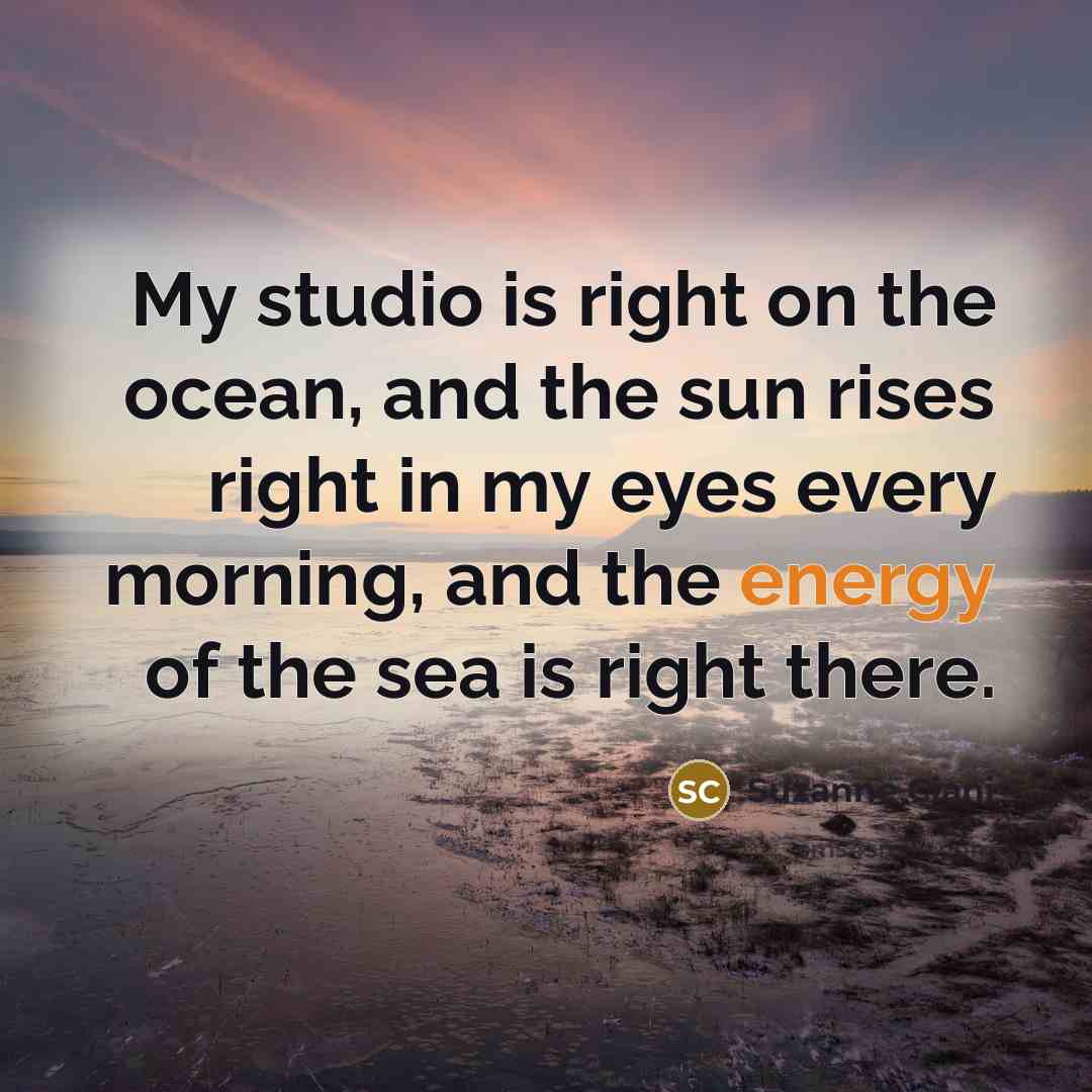 “My studio is right on the ocean, and the sun…” quote by Suzanne Ciani