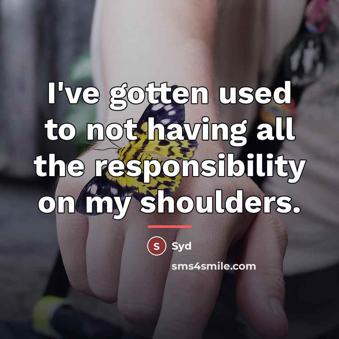 “I've gotten used to not having all the responsibility on…” quote by Syd